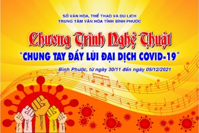 Trung tâm Văn hóa Bình Phước, thực hiện Chương trình nghệ thuật “Chung tay đẩy lùi đại dịch Covid 19”, trên nền tảng công nghệ số.