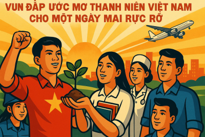 Vun đắp ước mơ thanh niên Việt Nam cho một ngày mai rực rỡ